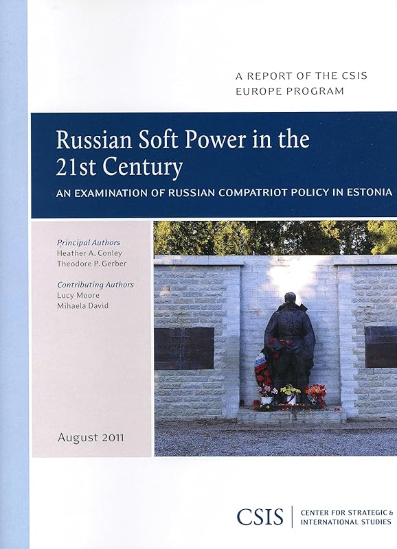 Russian Soft Power in the 21st Century: An Examination of Russian Compatriot Policy in Estonia (CSIS Reports) by Heather A. Conley