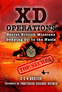 XD Operations: Secret British Missions Denying Oil to the Nazis by C. C. H. Brazier