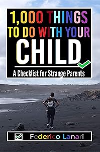 1,000 Things to Do with your Child: A Checklist for Strange Parents by Federico Lanari