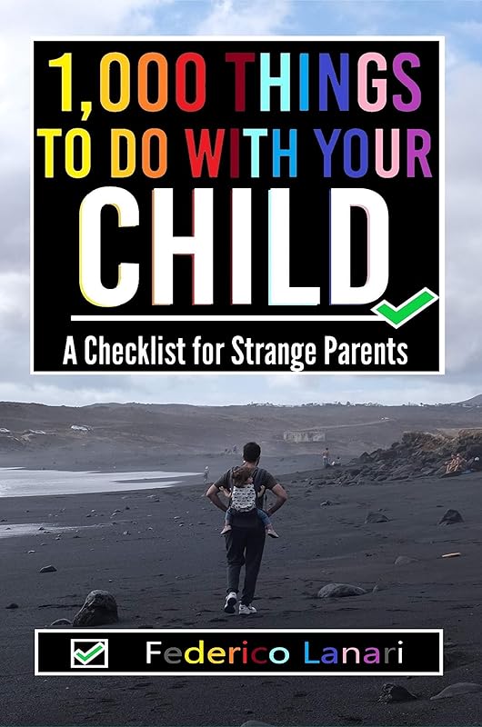 1,000 Things to Do with your Child: A Checklist for Strange Parents by Federico Lanari