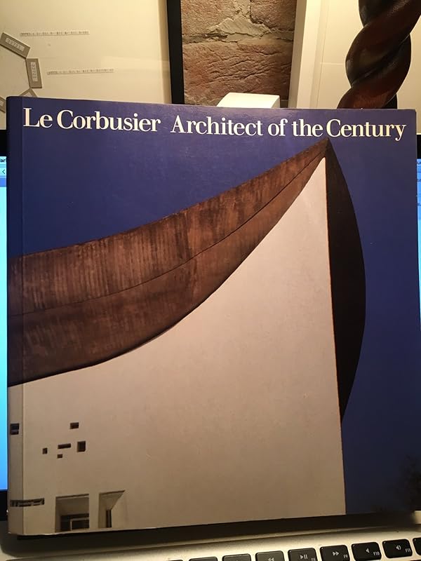 Le Corbusier: Architect of the century by Le Corbusier