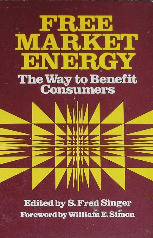 Free Market Energy: The Way to Benefit Consumers by S. Fred Singer