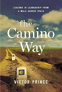The Camino Way: Lessons in Leadership from a Walk Across Spain by Victor Prince