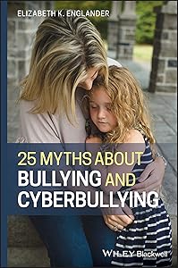 25 Myths about Bullying and Cyberbullying by Elizabeth K. Englander
