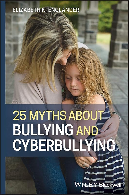 25 Myths about Bullying and Cyberbullying by Elizabeth K. Englander