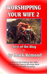 Worshipping Your Wife 2: Best of the Blog by Mark Remond