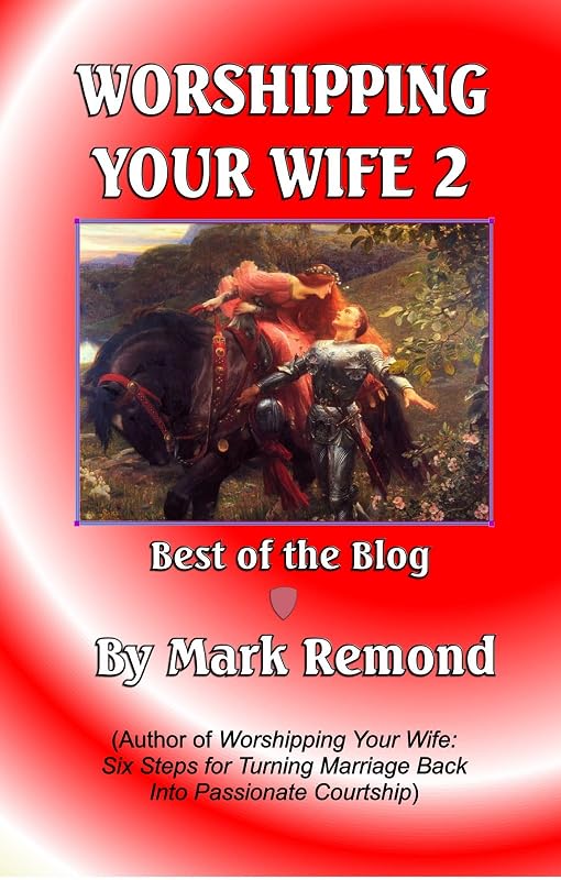 Worshipping Your Wife 2: Best of the Blog by Mark Remond