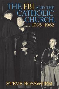 The FBI and the Catholic Church, 1935-1962 by Steve Rosswurm