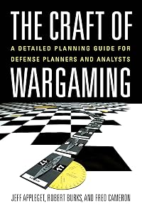 The Craft of Wargaming: A Detailed Planning Guide for Defense Planners and Analysts by Jeffrey Appleget PhD.