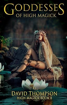 Goddesses of High Magick: Four powerful goddesses to help reshape your life (High Magick Studies)