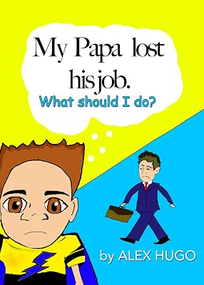 My PAPA lost his Job.: What should I do? (The Adventures of Dominic Lee Book 1)
