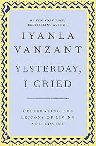 Yesterday, I Cried: Celebrating The Lessons Of Living And Loving