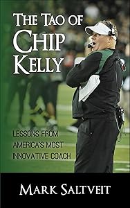 The Tao of Chip Kelly: Lessons from America's Most Innovative Coach by Mark Saltveit