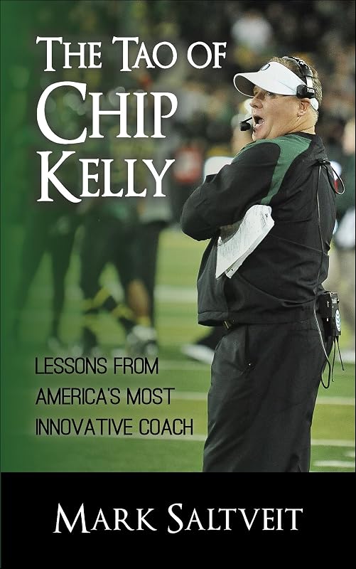 The Tao of Chip Kelly: Lessons from America's Most Innovative Coach by Mark Saltveit