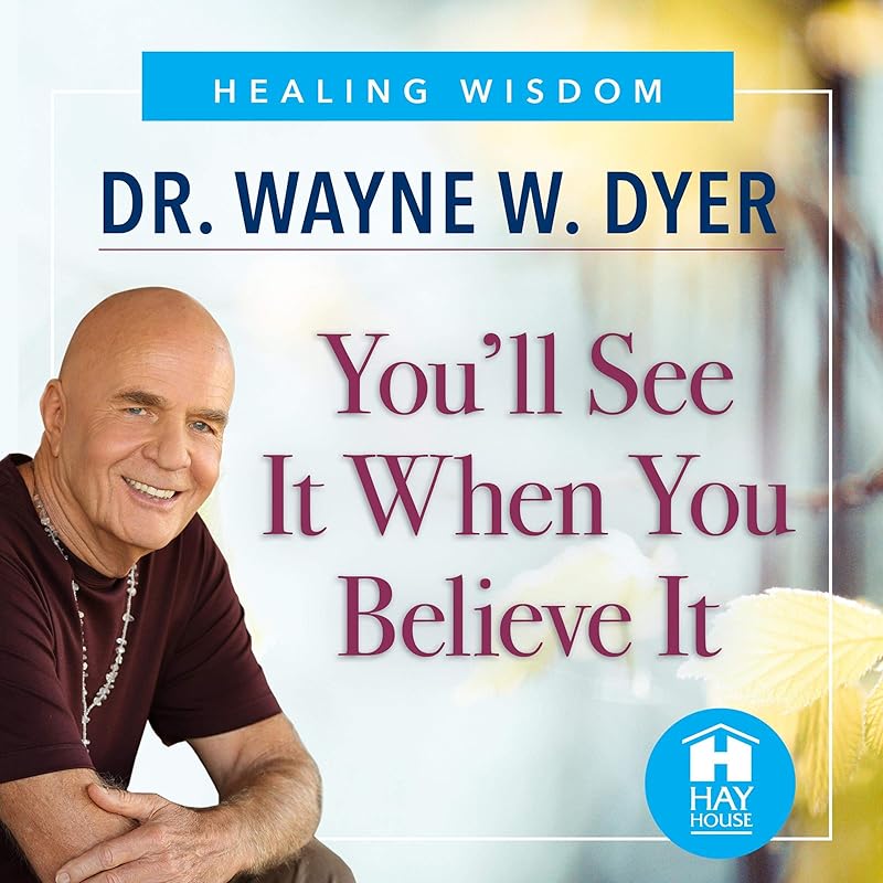 You'll See It When You Believe It: The Way to Your Personal Transformation by Dr. Wayne W. Dyer