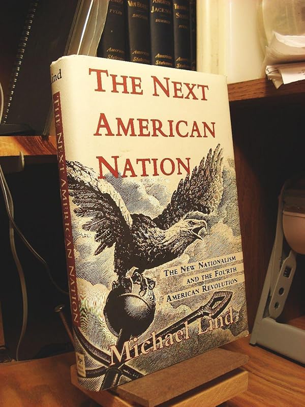 The Next American Nation: The New Nationalism And The Fourth American Revolution by Michael Lind