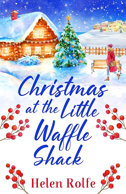 Christmas at the Little Waffle Shack: A wonderfully festive, feel-good read from Helen Rolfe (Heritage Cove Book 2) by Helen Rolfe