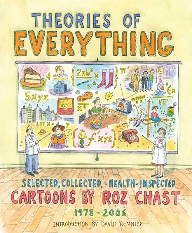 Theories of Everything: Selected, Collected, Health-inspected Cartoons, 1978-2006 by Roz Chast
