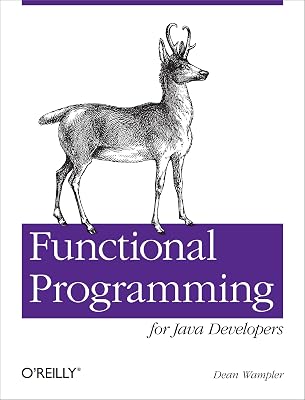 Functional Programming for Java Developers: Tools for Better Concurrency, Abstraction, and Agility