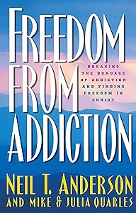 Freedom from Addiction: Breaking the Bondage of Addiction and Finding Freedom in Christ by Neil T. Anderson