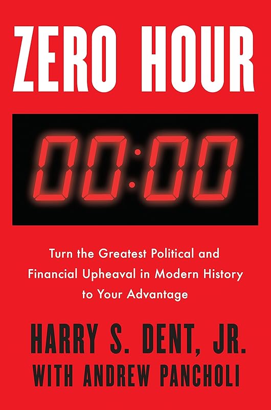 Zero Hour: Turn the Greatest Political and Financial Upheaval in Modern History to Your Advantage by Harry S. Dent