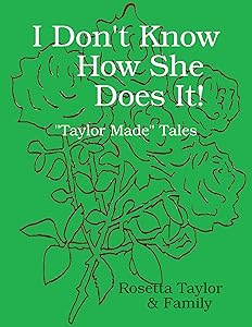 I Don't Know How She Does It! by Rosetta Taylor
