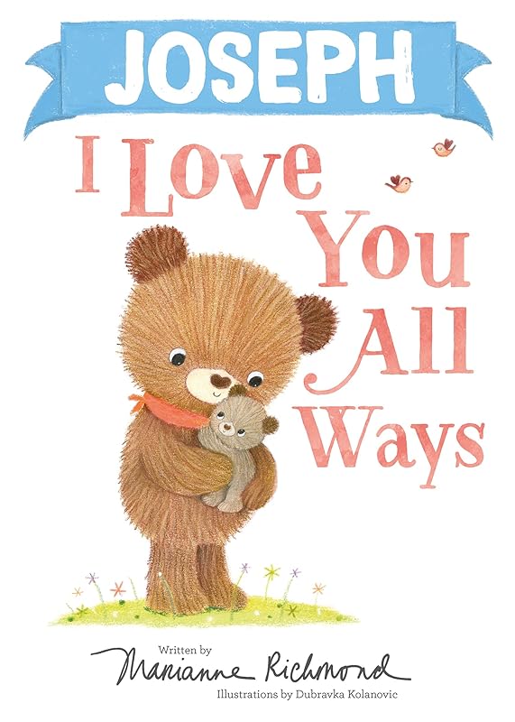 Joseph I Love You All Ways: A Personalized Book About a Parent's Never-Ending Love (Perfect Christmas Stocking Stuffer) by Marianne Richmond