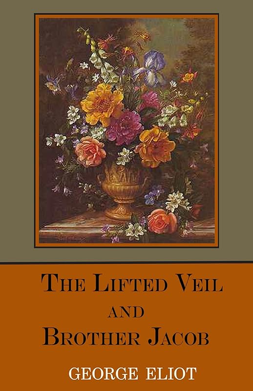 The Lifted Veil & Brother Jacob by George Eliot
