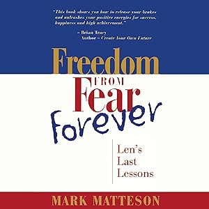Freedom from Fear Forever: Len's Last Lessons by Mark Matteson