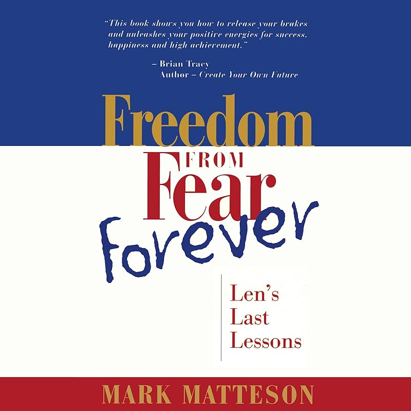 Freedom from Fear Forever: Len's Last Lessons by Mark Matteson