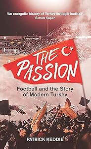 The Passion: Football and the Story of Modern Turkey by Patrick Keddie