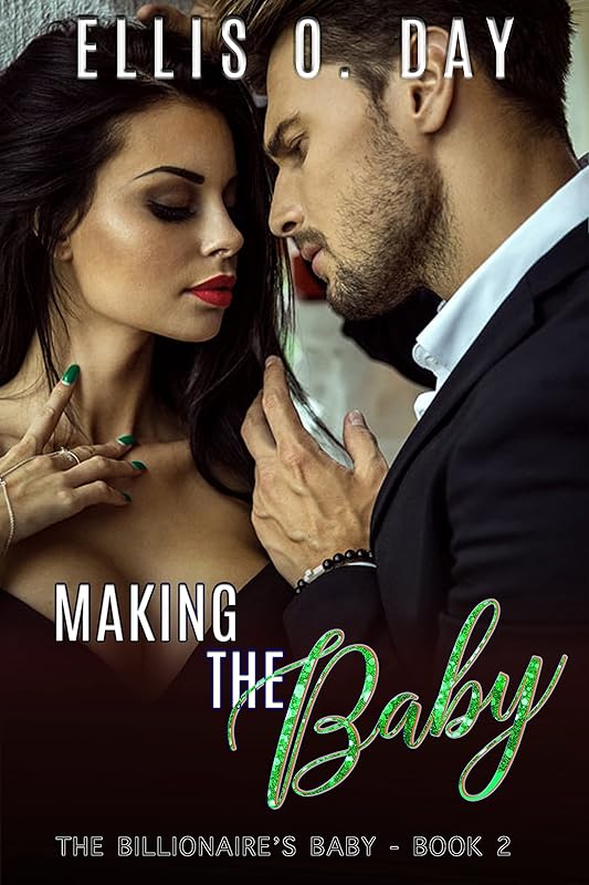 Making the Baby: A steamy, contemporary, billionaire romance (The Billionaire's Baby Book 2) by Ellis O. Day