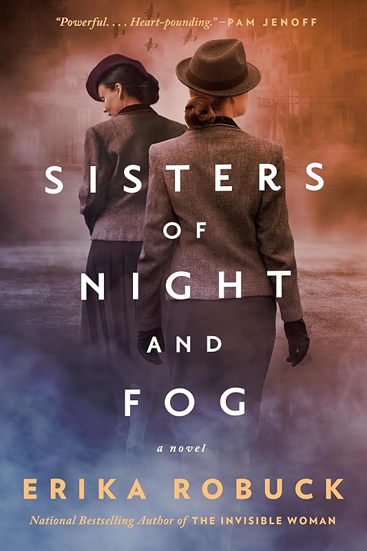 Sisters of Night and Fog: A WWII Novel by Erika Robuck
