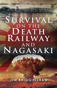 Survival on the Death Railway and Nagasaki by Jim Brigginshaw