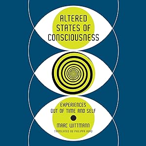 Altered States of Consciousness: Experiences Out of Time and Self by Marc Wittmann