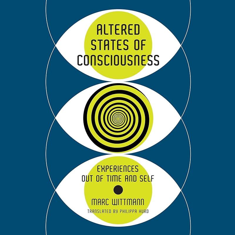 Altered States of Consciousness: Experiences Out of Time and Self by Marc Wittmann