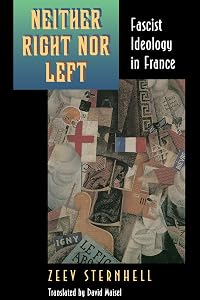 Neither Right Nor Left: Fascist Ideology in France by Zeev Sternhell