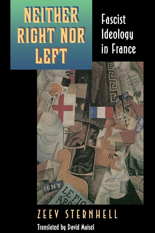 Neither Right Nor Left: Fascist Ideology in France by Zeev Sternhell