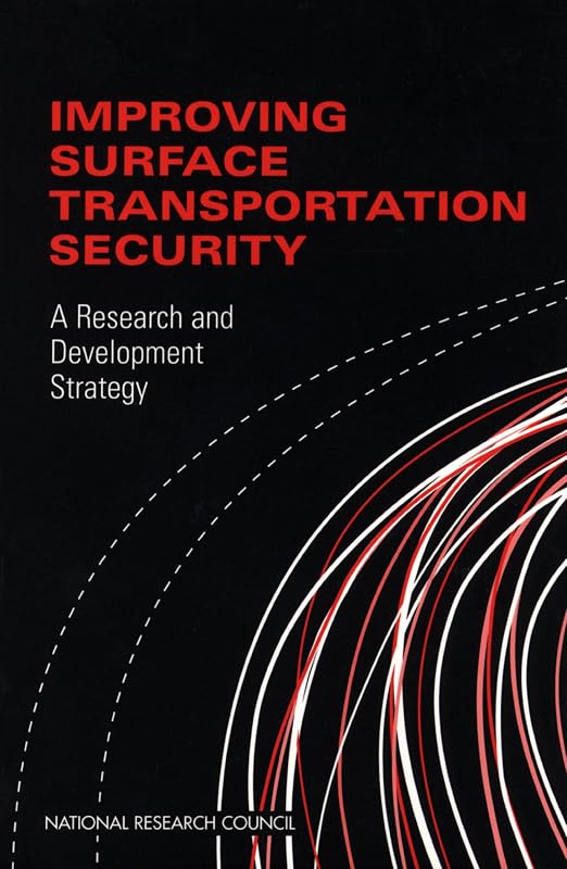 Improving Surface Transportation Security: A Research and Development Strategy by Committee on R&amp