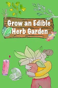 Grow an Edible Herb Garden: A Beginner's Guide by SagaTeller