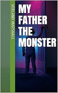 My Father the Monster by Verland Marshall