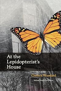 At the Lepidopterist’s House by Chelsea Woodard