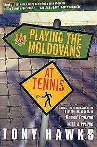 Playing the Moldovans at Tennis by Tony Hawks