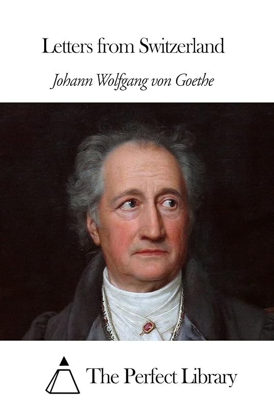 Letters from Switzerland by Johann Wolfgang von Goethe