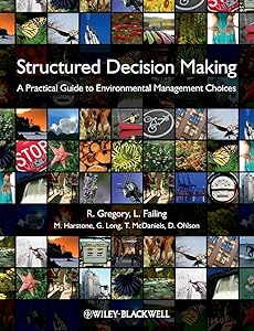 Structured Decision Making: A Practical Guide to Environmental Management Choices by Robin Gregory