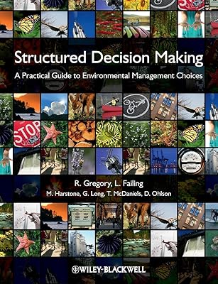 Structured Decision Making: A Practical Guide to Environmental Management Choices