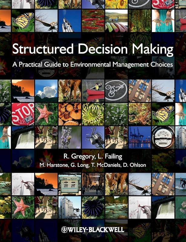 Structured Decision Making: A Practical Guide to Environmental Management Choices by Robin Gregory