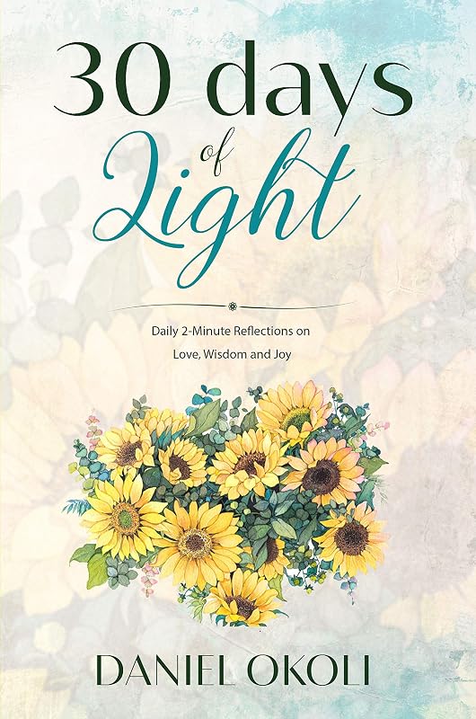Thirty Days of Light: Daily Two-Minute Reflections on Joy, Wisdom & Love by Daniel Okoli