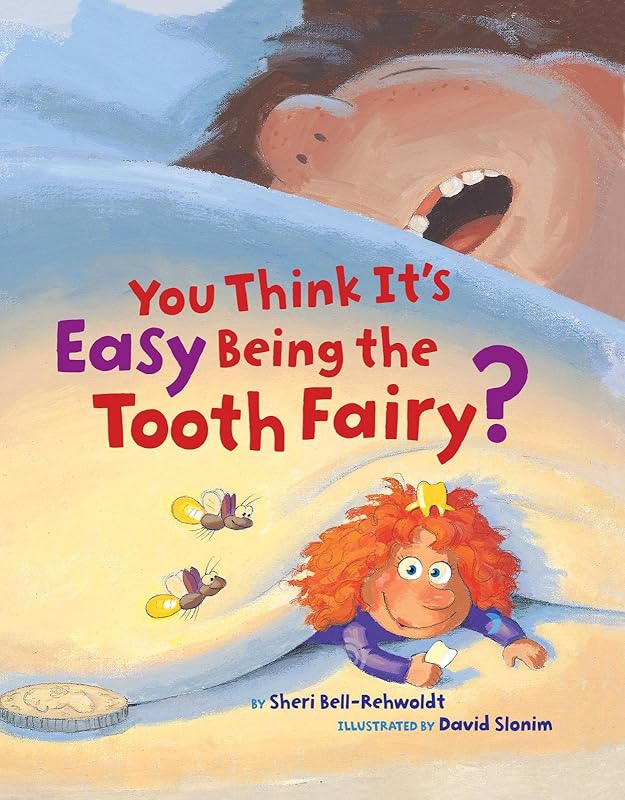 You Think It's Easy Being the Tooth Fairy? by Sheri Bell-Rehwoldt