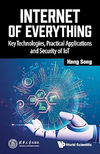 Internet of Everything: Key Technologies, Practical Applications and Security of IoT by Hang Song